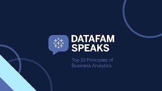 DataFam Speaks: Top 10 Principles of Business Analytics
