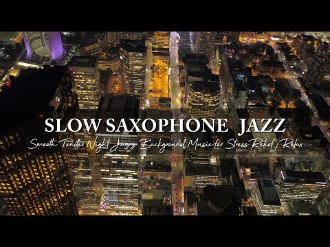Smooth Slow Saxophone Jazz Music - Tender Night Jazz Background Music for Stress Relief, Relax