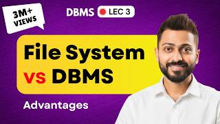 Lec-3: File  System vs DBMS | Disadvantages of File System | DBMS Advantages
