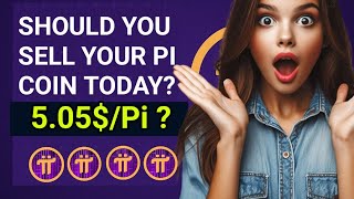 URGENT!!! SHOULD YOU SELL YOUR PI COINS TODAY? | 5.05$/Pi IS SMALL?