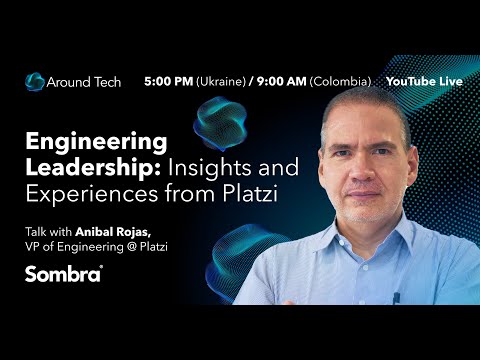 Sombra Around Tech: Engineering Leadership - Insights and Experiences from Platzi by Anibal Rojas