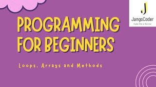 Learn how to Code; Loops Arrays and Methods for Beginners