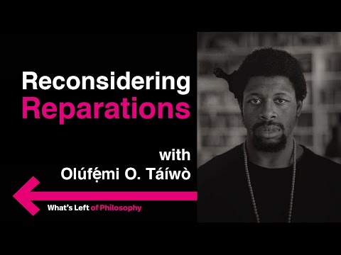 Reconsidering Reparations with Olúfẹ́mi O. Táíwò