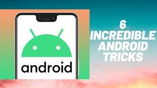 6 Incredible Android Tricks You Probably Didn't Know Before
