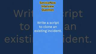 ServiceNow Interview Question | Clone Incident #servicenow #servicenowuniverse
