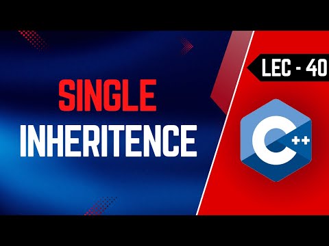 Lec-40 | Single Inheritance in OOPs