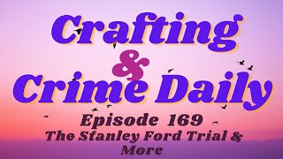 Crafting and True Crime - Coverage of Day 7 of the Stanley For trial.