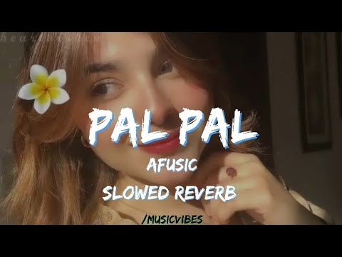 Pal Pal - Ultra Slowed Reverb | Afusic | Music Vibes | Trending Song 2k25