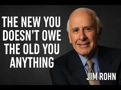 The New You Doesn't Owe the Old You Anything | Jim Rohn Motivation
