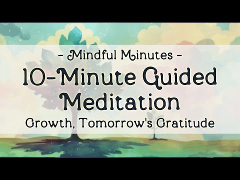 10-Minute Guided Meditation | Planting Seeds for Tomorrow's Growth | Mindful Minutes
