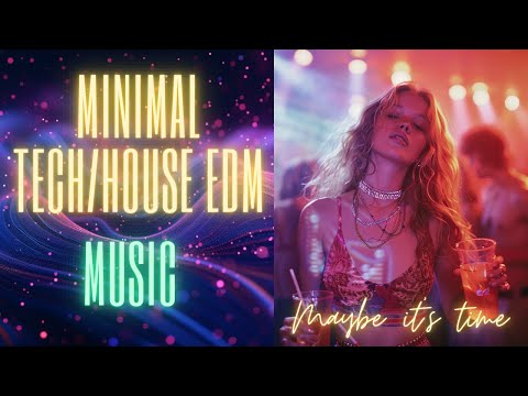 Maybe It's Time - Minimal Tech/House EDM 🎵