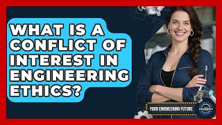 What Is A Conflict Of Interest In Engineering Ethics? - Your Engineering Future