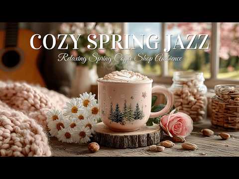 Relaxing Spring Jazz Music | Cozy Spring Coffee Shop Ambience for Morning Focus and Study