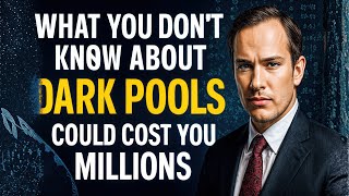 What You Don’t Know About Dark Pools Could Cost You Millions