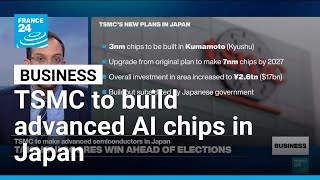 TSMC announces production of advanced AI chips in Japan • FRANCE 24 English