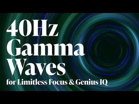 40Hz | Gamma Waves for Limitless Focus & Genius IQ - Boost Intelligence & Concentration Music