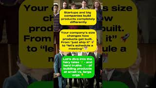 Product Management - Company size shapes how products get built...from ‘ship it’ to ‘let's meet?’