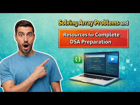Solving Array Problems and Resources for Complete DSA Preparation