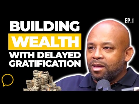 Building Wealth With Delayed Gratification! | EP 1