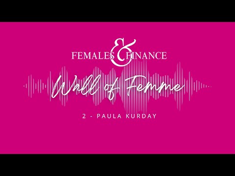 Females and Finance - Wall of Femme featuring Paula Kurday