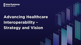 Advancing Healthcare Interoperability - Strategy and Vision