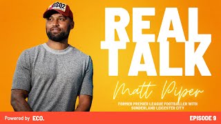 The REAL TALK Podcast Episode 10 Matt Piper FSD Academy & Former Leicester & Sunderland Footballer