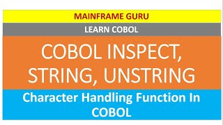 COBOL INSPECT, STRING, UNSTRING | Character Handling Function Examples | LEARN COBOL| MAINFRAMEGURU