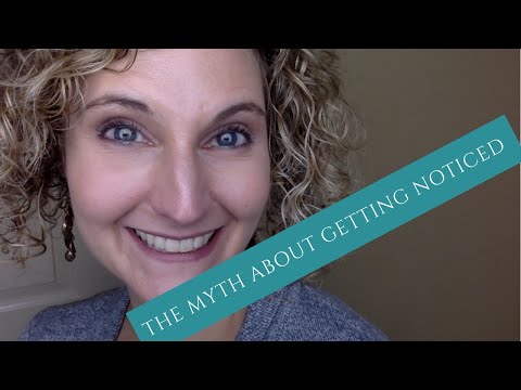 The Myth About Getting Noticed