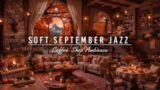 Relaxing Jazz Instrumental Music for Good Mood🍂Warm Coffee Shop Ambience & Soft September Jazz Music