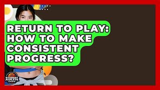 Return To Play: How To Make Consistent Progress? - Student Athlete Central