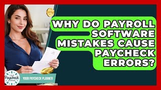 Why Do Payroll Software Mistakes Cause Paycheck Errors? - Your Paycheck Planner