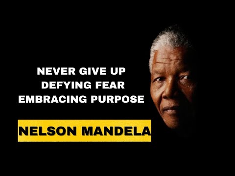 Never Give Up: Defying Fear, Embracing Purpose By Nelson Mandela motivational speech