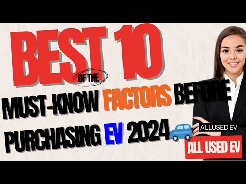 10 Must Know Factors Before Purchasing an Electric Vehicle EV