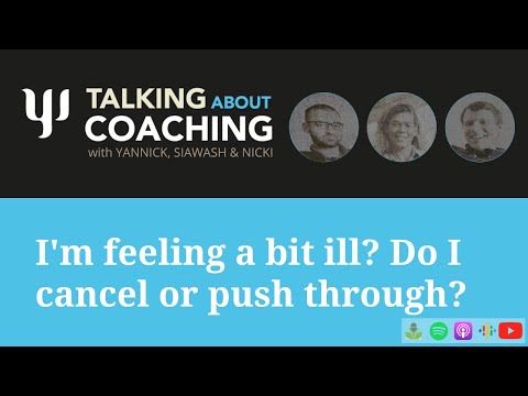 I'm feeling a bit ill. Do I cancel or push through? Talking About Coaching - Episode 56