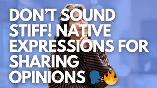 Don’t Sound Stiff! Master Native Expressions for Sharing Opinions 🗣️🔥