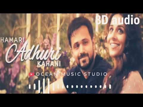 Hamari Adhuri Kahani (8D AUDIO) - Arijit Singh | Emraan Hashmi | Vidya Balan ocean music studio