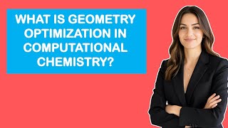 What Is Geometry Optimization In Computational Chemistry?