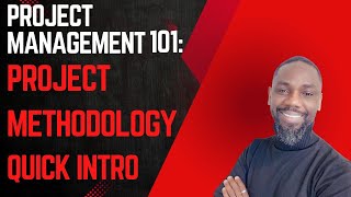 Project Management 101: Project Methodology Explained | Quick Intro
