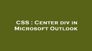 CSS : Center div in Microsoft Outlook