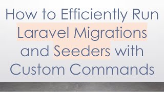 How to Efficiently Run Laravel Migrations and Seeders with Custom Commands