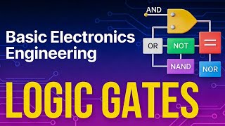 Basic Electronics Engineering LOGIC GATES