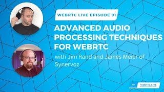WebRTC Live 91: Advanced Audio Processing Techniques for WebRTC
