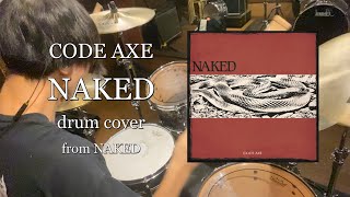 【Drum Cover】CODE AXE/NAKED
