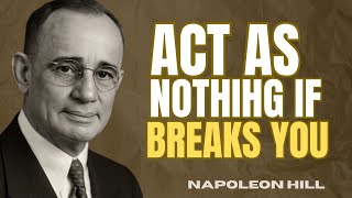 ACT AS IF NOTHIHG BREAKS YOU| NAPOLEON HILL MOTIONAL MESSAGE