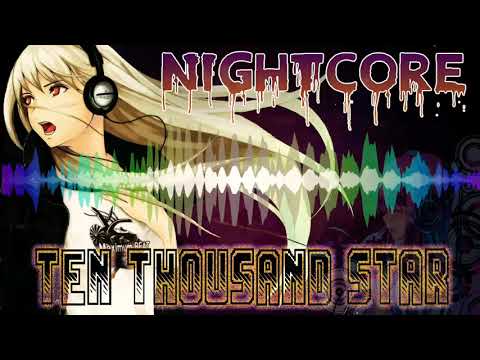 🔊NIGHTCORE - TEN THOUSAND STAR🎶