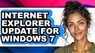 How to Internet Explorer Update for Windows 7 - Full Guide