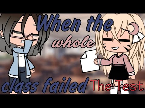 When the whole class failed the test | Gacha Meme