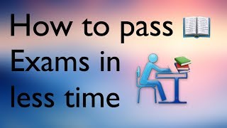 How to Pass Exams in less time | Tips to Pass Any Exam in less time