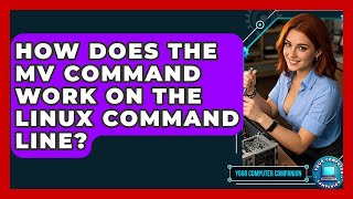 How Does The Mv Command Work On The Linux Command Line? - Your Computer Companion