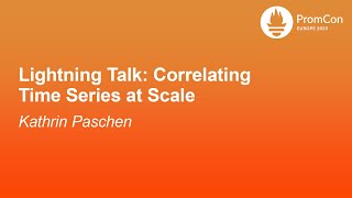Lightning Talk: Correlating Time Series at Scale - Kathrin Paschen